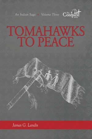 Tomahawks to Peace -An Indian Saga -Volume Three