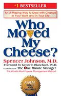 Who Moved My Cheese?: An A-Mazing Way to Deal with Change in Your Work and in Yo