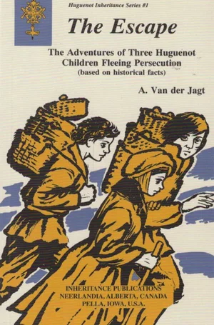 The Escape: Adventures of Three Huguenot Children Fleeing Persecution #1