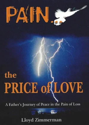 Pain... the Price of Love -A Father's Journey of Peace in the Pain of Loss