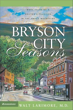 Bryson City Seasons: More Tales of a Doctor's Practice in the Smoky Mountains