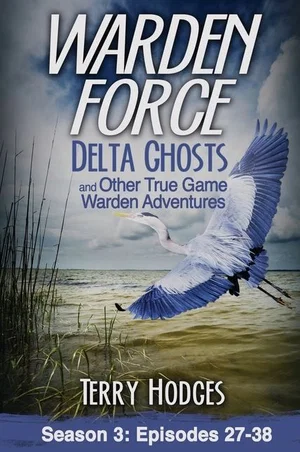 Warden Force: Delta Ghosts & Other True Game Warden Adventures: Episodes 27-38#3