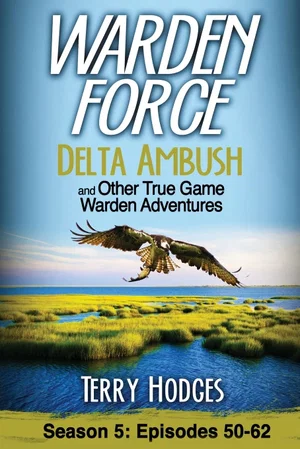 Warden Force: Delta Ambush and Other True Game Warden Adventures#5