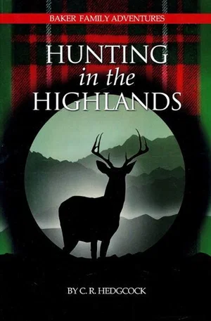 Hunting in the Highlands -Baker Family Adventures Book 7