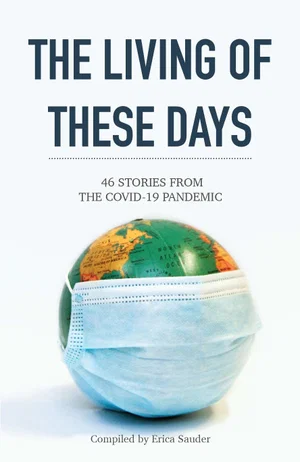 The Living of These Days: 46 Stories from the COVID-19 Pandemic