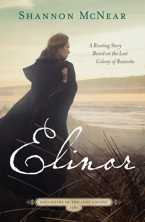 Elinor: A Riveting Story Based on the Lost Colony of Roanoke
