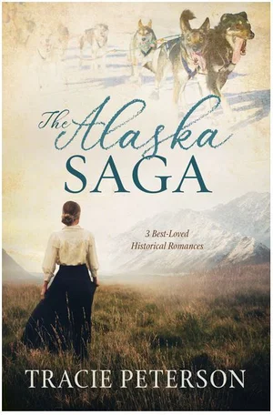 The Alaska Saga: 3 Best-Loved Historical Romances