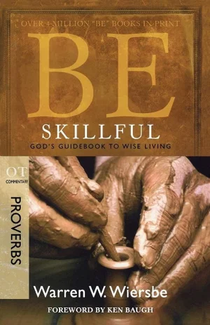 Be Skillful (Proverbs): God's Guidebook to Wise Living