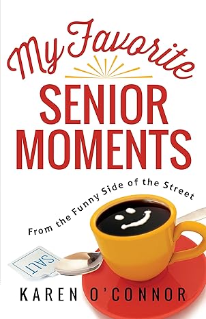 My Favourite Senior Moments: From the Funny Side of the Street