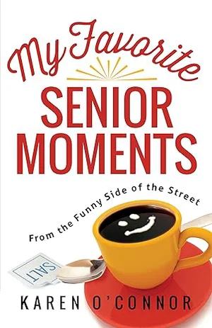 My Favourite Senior Moments: From the Funny Side of the Street
