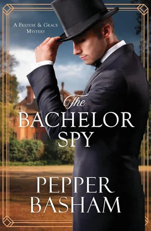 The Bachelor Spy: A Freddie and Grace Mystery Vol 5, A Freddie and Grace Mystery