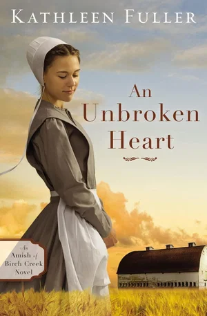 An Unbroken Heart ( Amish of Birch Creek Novel #2 )