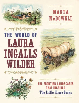 World of Laura Ingalls Wilder: The Frontier Landscapes That Inspired