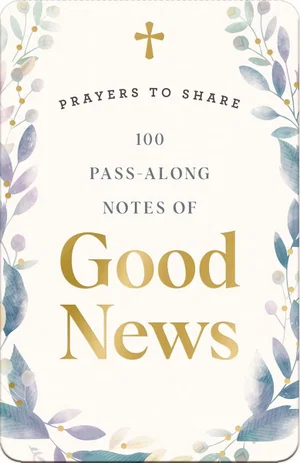 100 Pass-Along Notes of Good News: Prayers to Share