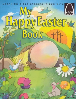 My Happy Easter Book: Matthew 27:57-28:10 for Children -Arch Books