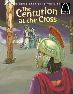 The Centurion at the Cross -Arch Books
