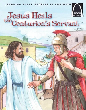 Jesus Heals the Centurion's Servant -Arch Books
