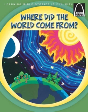 Where Did the World Come From? Arch Book