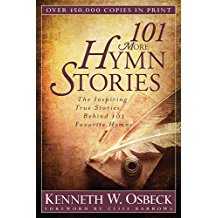 101 More Hymn Stories -The Inspiring True Stories Behind 101 Favourite Hymns