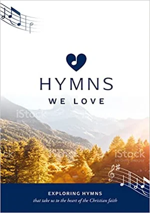 Hymns We Love Songbook: Exploring Hymns