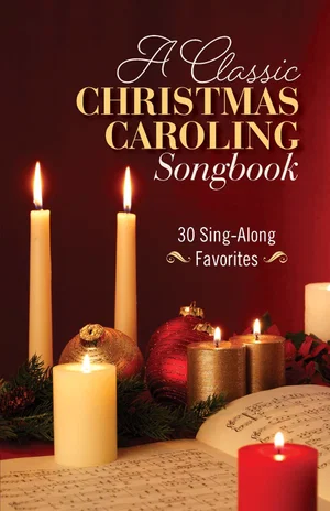 A Classic Christmas Caroling Songbook: 30 Sing Along Favourites