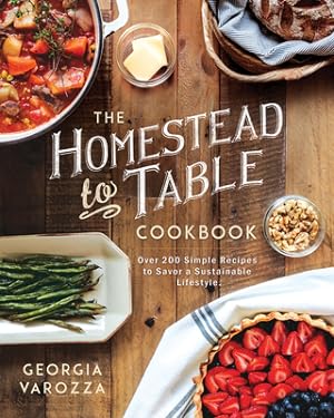 The Homestead-To-Table Cookbook: Over 200 Simple Recipe