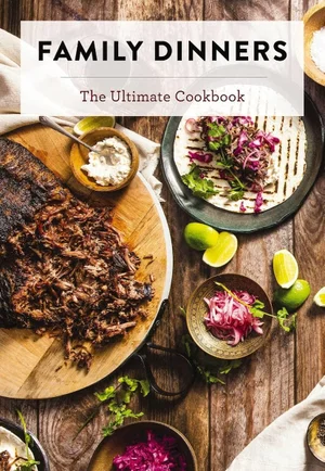 Family Dinners: The Ultimate Cookbook