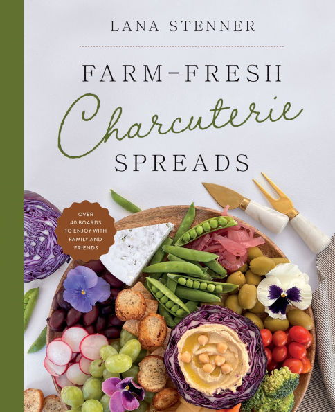 Image of Farm-Fresh Charcuterie Spreads: Over 40 Boards to