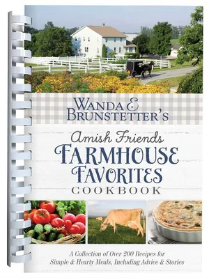 Wanda E. Brunstetter's Amish Friends Farmhouse Favourites Cookbook