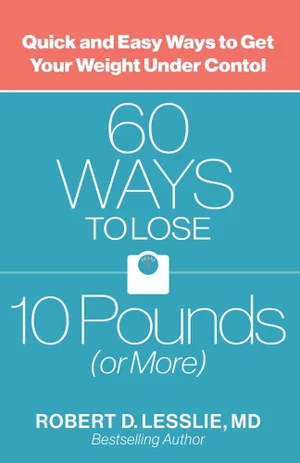 60 Ways to Lose 10 Pounds or More: Quick and Easy Ways