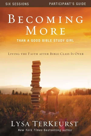 Becoming More Than a Good Bible Study Girl: Living the Faith After