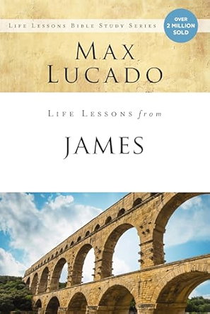 Life Lessons: Book of James: Practical Wisdom -Life Lessons