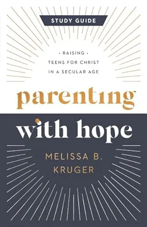 Parenting with Hope Study Guide: Raising Teens