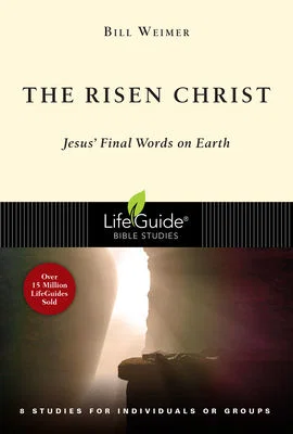 The Risen Christ: Jesus' Final Words on Earth -Lifeguide Bible Studies