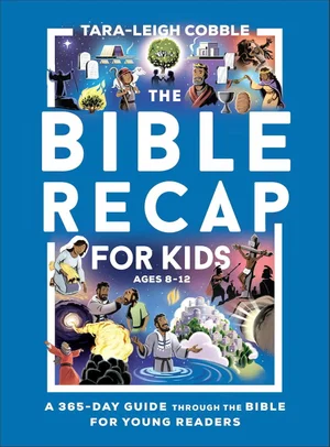 The Bible Recap For Kids: A 365-Day Guide Through the Bible for Young Readers