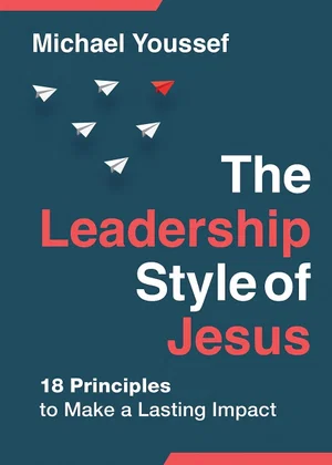 The Leadership Style of Jesus: 18 Principles