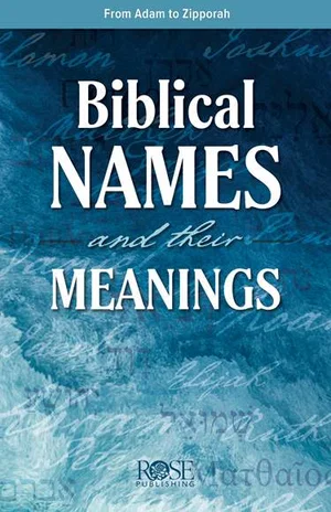 Biblical Names and Their Meanings: From Aaron to Zipporah Pamphlet