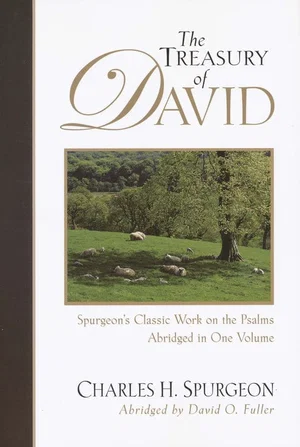 The Treasury of David: Spurgeon's Classic Work on the Psalms