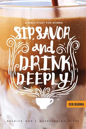 Sip, Savour, and Drink Deeply: Receive God's Overflowing Gifts