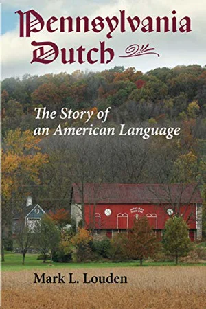 Pennsylvania Dutch: The Story of an American Language