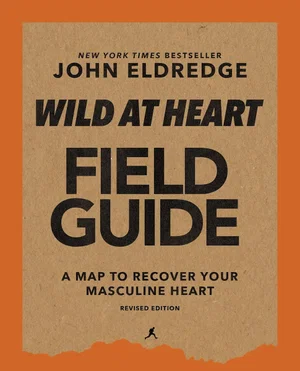 Wild at Heart Field Guide: Discovering the Secret of a Man's Soul