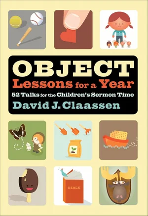 Object Lessons for a Year: 52 Talks for the Children's Sermon Time