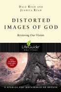 Distorted Images of God: Restoring Our Vision -Lifeguide Bible Studies