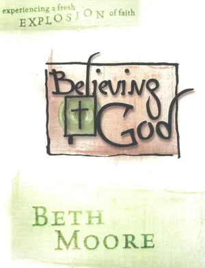 Believing God: Experiencing a Fresh Explosion of Faith - Member Book