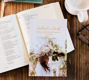 Confident in Christ: Gospel Meditations on Identity for Teens