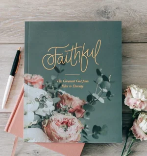 Faithful: The Covenant God from Eden to Eternity