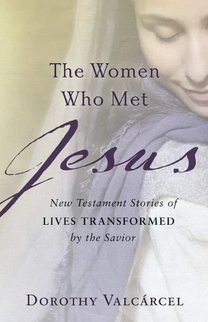 The Women Who Met Jesus: New Testament Stories of Lives Transformed