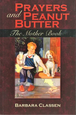 Prayers and Peanut Butter -The Mother Book
