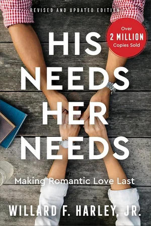 His Needs, Her Needs: Making Romantic Love Last HC