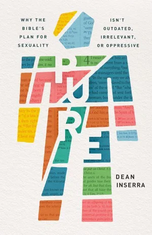 Pure: Why the Bible's Plan for Sexuality Isn't Outdated, Irrelevant, or Oppressi